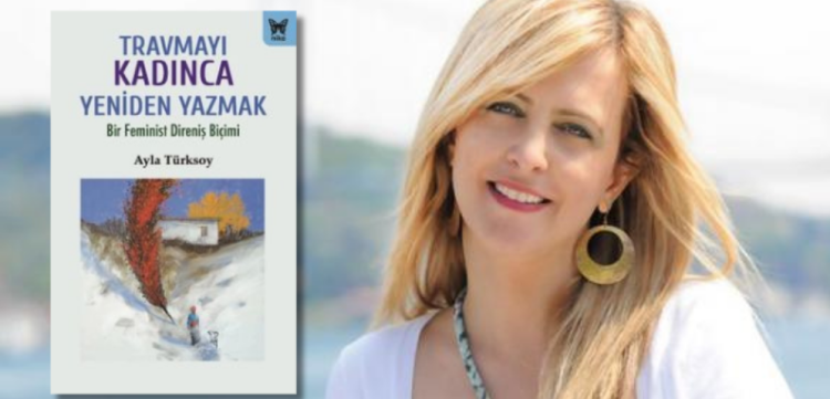 Ayla Türksoy’dan travmaya karşı feminist direniş manifestosu