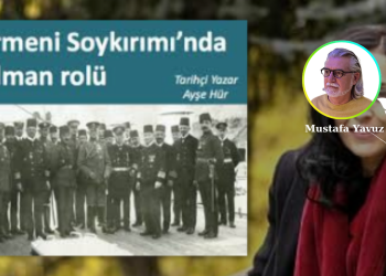 AYŞE HÜR’ÜN “ERMENİ SOYKIRIMI’NDA ALMAN ROLÜ” MAKALESİNE BİR ELEŞTİRİ VE KATKI